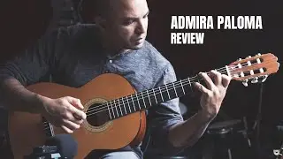 Admira Paloma Classical Guitar Review | Made in Spain, Great Sound & Craftsmanship