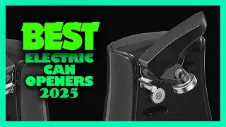 Best Electric Can Openers 2025 Tested and Reviewed