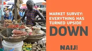 Market survey: Everything has turned upside down in Nigeria | Legit TV