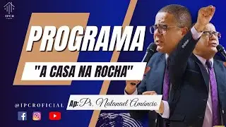 Programa Casa Na Rocha I Ao Vivo I @IPCROFICIAL l Pr. Natanael Amâncio