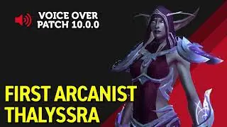 First Arcanist Thalyssra Voice Over - Patch 10.0.0 Build 45232