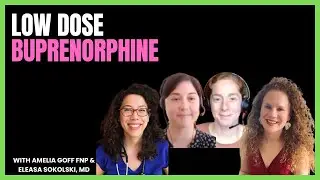 #22 Low Key Pearls for Low Dose BupWith Amelia Goff FNP and Eleasa Sokolski, MD