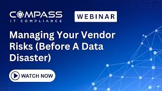 Webinar - Managing Your Vendor Risks (Before a Data Disaster) (CJ Hurd)