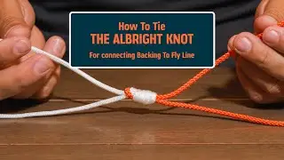 Tying The Albright Knot - Fly Line/Backing Connection | The Fly Fishing Academy Ep. 13