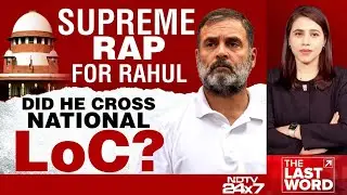 Rahul Gandhi News | Supreme Court Raps Rahul Gandhi, Did LoP Cross National LoC?