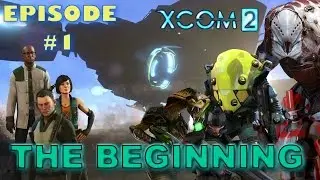 XCOM 2, Episode 1, Gameplay, Let's Play, Walkthrough / THE BEGINNING / PC, XBOX ONE, PS4