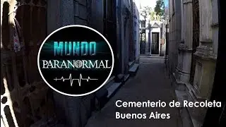 MUNDO PARANORMAL - Cementerio de Recoleta, donde se manifiesta la mujer del blanco