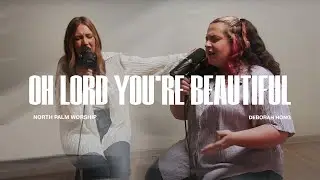 Oh Lord, You're Beautiful By Keith Green (Deborah Hong) | North Palm Worship | Throwback Worship