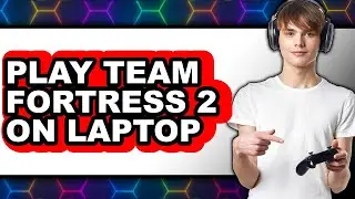 How to Play Team Fortress 2 on Laptop (New 2025)