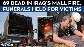 Iraq Mall Fire | At least 69 Dead In Iraq's Hypermarket Fire, Mourners Grieved Their Loved Ones
