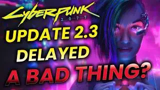 Cyberpunk 2077 Update 2.3 Delayed: Here's What We Know