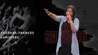 El Silencio | Pastora Frances Lariviere @jesustothenationschurch 