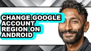 How to Change Google Account Region on Android (easy Method)