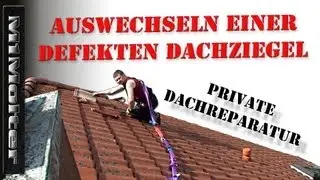 Auswechseln einer defekten Dachziegel - Privat durchgefürte Arbeit - kein Lehrvideo!!!!!!