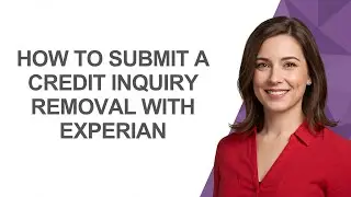 How to Submit a Credit Inquiry Removal with Experian - AshleyHowTo