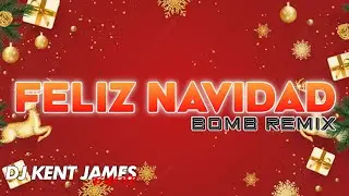FELIZ NAVIDAD BOMB REMIX ( DJ KENT JAMES REMIX )