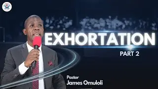 Sermon || Sunday Service || Exhortation Part 2 || Pastor James Omuloli || 11 January 2026