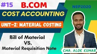 Cost Accounting Class-15| Bill of Materials and Materials Requisition Note| Alok Professional