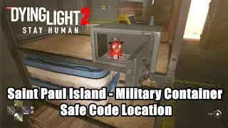 Dying Light 2 : Saint Paul Island - Military Container Safe Code Location