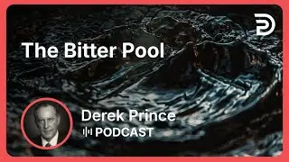 The Bitter Pool | Part 1 - Life’s Bitter Pool | Derek Prince