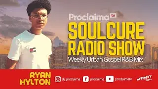 Urban Gospel R&B Mix 2021 - ft Ryan Hylton - DJ Proclaima Soulcure Show 13th August 2021