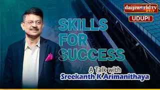 Skills for Success | Exclusive talk with Sreekanth K Arimanithaya | Daijiworld Udupi
