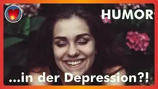 Humor in der Depression?! Geht das überhaupt?