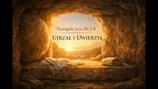 Ewangelia J 20, 2–8 | „Ujrzał i uwierzył” | Modlitwa Serca
