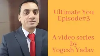 Ultimate You Episode#3: 3 Steps for Guaranteed Secret of Success: By Yogesh Yadav
