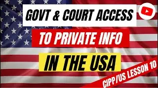 Government & Court Access to Private Info: A Guide to US Privacy Laws | 🇺🇸🔒 CIPP/US Lesson 10