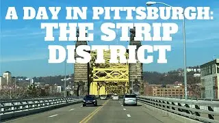 A Day in Pittsburgh: The Strip District