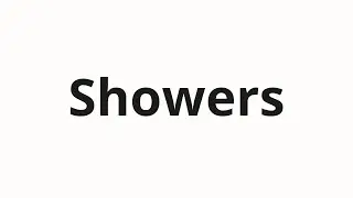 How to pronounce Showers