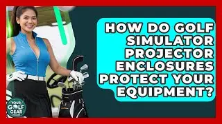 How Do Golf Simulator Projector Enclosures Protect Your Equipment? - Your Golf Gear Insider