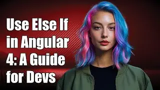 How to Use Else If in Angular 4: A Complete Guide for Developers