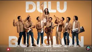 Dulu – Bunglon  (2001) | Fusion Jazz Cover 🎷🎶 | Fresh Arrangement 🔥