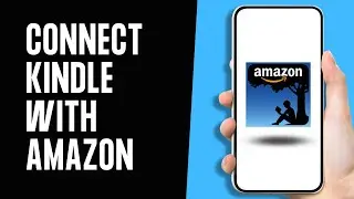How to Add/Connect Amazon Kindle with Amazon Account