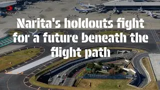 Narita's holdouts fight for a future beneath the flight path