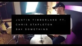 Say Something By Justin Timberlake ft. Chris Stapleton (Drum Cover)
