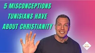 5 Misconceptions Tunisians And Muslims Have About Christianity