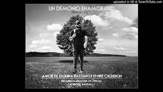 Amor De Esquina Bastian Ly Ft Pipe Calderon