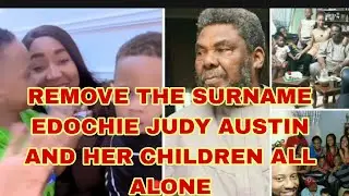 REMOVE THE SURNAME EDOCHIE JUDY AUSTIN AND HER CHILDREN ALL ALONE 