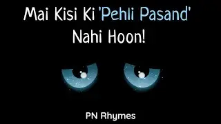 Mai Kisi Ki Pehli Pasand Nahi Hoon | Sad Poem | PN Rhymes