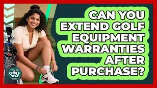 Can You Extend Golf Equipment Warranties After Purchase? - Your Golf Gear Insider