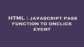 HTML : javascript pass function to onclick event