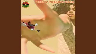 DROPPIN' (MEAGAN'S THEME)