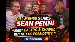 Bill Maher Slams Sean Penn: &ldquo;You Meet Castro & Chavez But Not the US President?&rdquo;