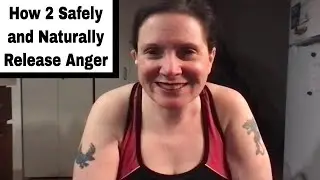 How 2 Safely and Naturally Release Anger 🙌