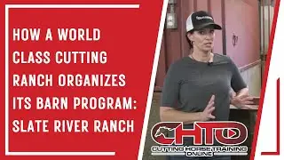 How A World Class Cutting Ranch Organizes Its Barn Program: Slate River Ranch