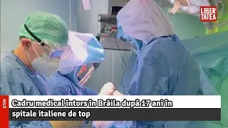 Cadru medical întors în Brăila după 17 ani în spitale italiene de top |Libertatea