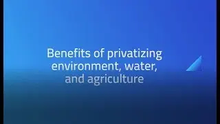 Benefits of Privatizing Environment, Water, and Agriculture